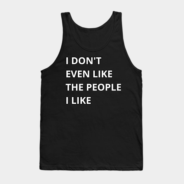 i don't even like the people i like Tank Top by mdr design